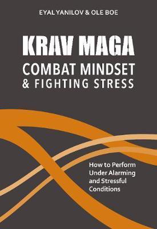 Aanbevolen lectuur: Krav Maga - Combat Mindset & Fighting Stress door Eyal Yanilov & Ole Boe